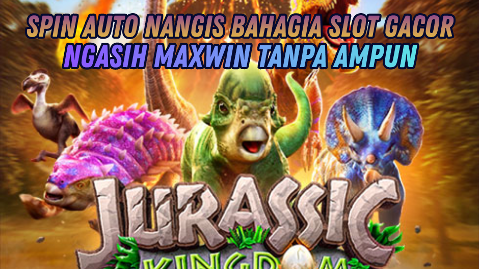MAIN JURASSIC KINGDOM GACOR, HOKI SETIAP SPIN!